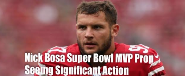 Nick Bosa Super Bowl Prop Bets - MVP: He's Seeing the Most Action