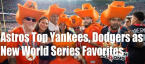 Astros Jump Dodgers and Yankees as World Series Favorites