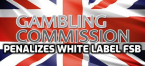 UKGC Warns of White Label Conduct Following FSB Failings