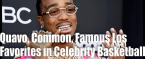 Quavo, Common and Famous Los Are Favorites in Celebrity Basketball Game