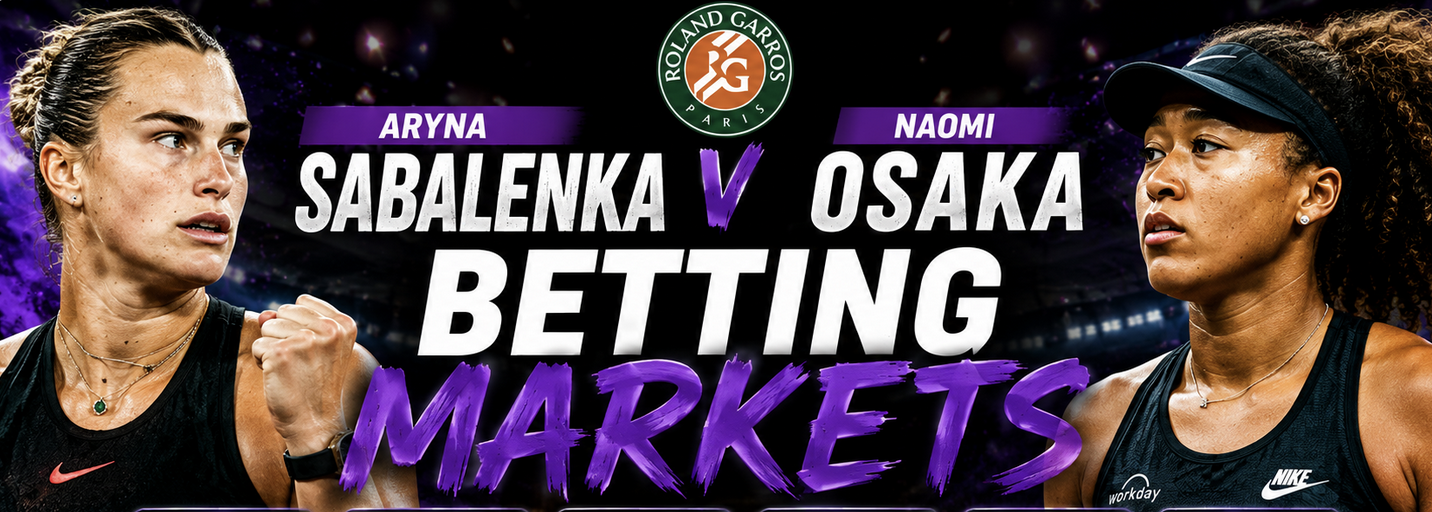 2026 French Open Betting Markets, Payout Odds: Aryna Sabalenka v Naomi Osaka