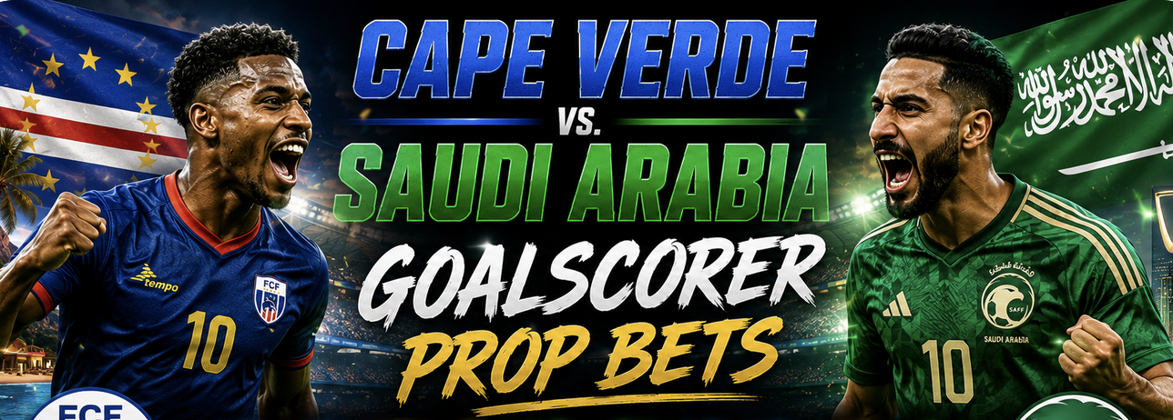 First, Anytime Goal Scorer Prop Bet Payout Odds - Cape Verde v Saudi Arabia: Feras Al Brikan, Gilson Benchimol, Salem Al Dawsari