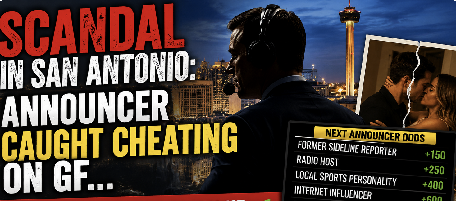 Scandal in San Antonio Texas:  Announcer Caught Cheating on Girlfriend, Fired, Odds on Who Will Replace Jacob Tobey