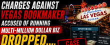Las Vegas Bookmaker Accused of Running a Multi Million Dollar Business Has All Charges Against Him Dismissed