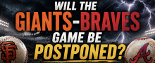 Will the Giants vs. Braves Game Be Postponed, Suspended June 18? What Happens to My Bet?