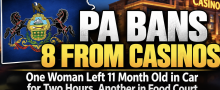 Pennsylvania Bans 8 From Gambling in Casinos: One Woman Left 11 Month Old in Car for Two Hours, Another in Food Court
