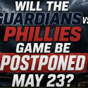 Will the Guardians vs. Phillies Game Be Postponed, Suspended May 23? What Happens to My Bet?