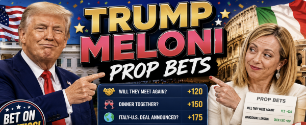 Trump vs. Meloni Prop Bets Now Up