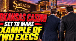 Arkansas Saracen Casino Dirty Laundry Exposed as Two Execs on Hot Seat
