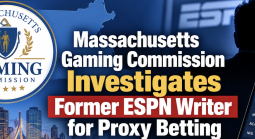 Massachusetts Gaming Commission Investigates Former ESPN Writer for Proxy Betting