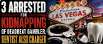 Michigan Dentist, DJ Charged With Alleged Violent Kidnapping and Battery of Deadbeat Gambler in Vegas 