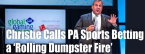 Former NJ Governor Chris Christie Describes PA Rollout of Sports Betting a "Dumpster Fire"