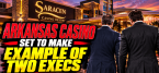 Arkansas Saracen Casino Dirty Laundry Exposed as Two Execs on Hot Seat