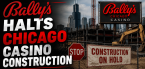 Bally's Halts Chicago Casino Construction as Company Reports  $792 million in Revenue....$4.5 billion in DEBT?