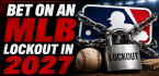 Where Can I Bet on the 2027 MLB Lockout Happening?