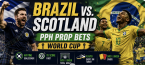 PPH World Cup Game Prop Bets - Brazil vs. Scotland 