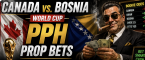 PPH World Cup Game Prop Bets - Canada vs. Bosnia
