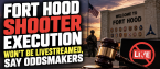 Fort Hood Shooter Execution Won't Be Livestreamed, Say Oddsmakers