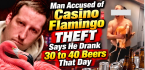  Flamingo Theft Defendant Takes Witness Stand: Says He Drank 30-40 Beers That Day 