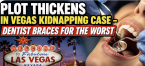 Dearborn Michigan Dentist Braces for the Worst as Plot Thickens in Twisted MGM Grand Kidnapping Case