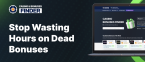 Stop wasting hours on dead bonuses