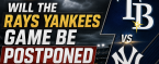 Will the Rays vs. Yankees Game Be Postponed, Suspended May 23? What Happens to My Bet?